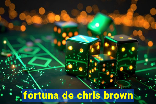 fortuna de chris brown